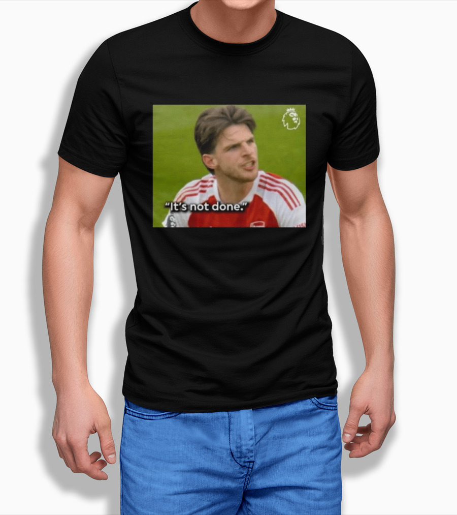 Declan Rice It's Not Done Arsenal Premier League Meme T-Shirt