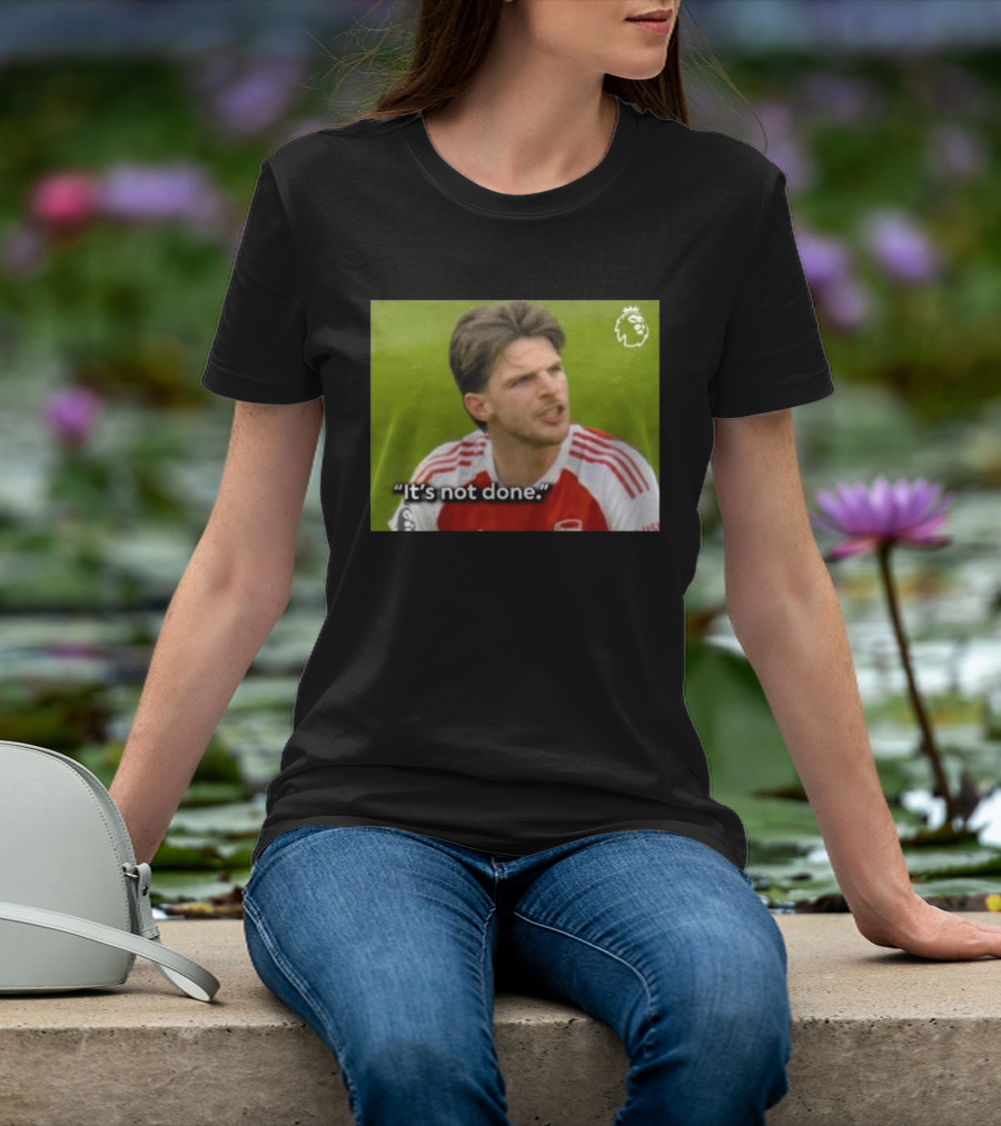 Declan Rice It's Not Done Arsenal Premier League Meme T-Shirt