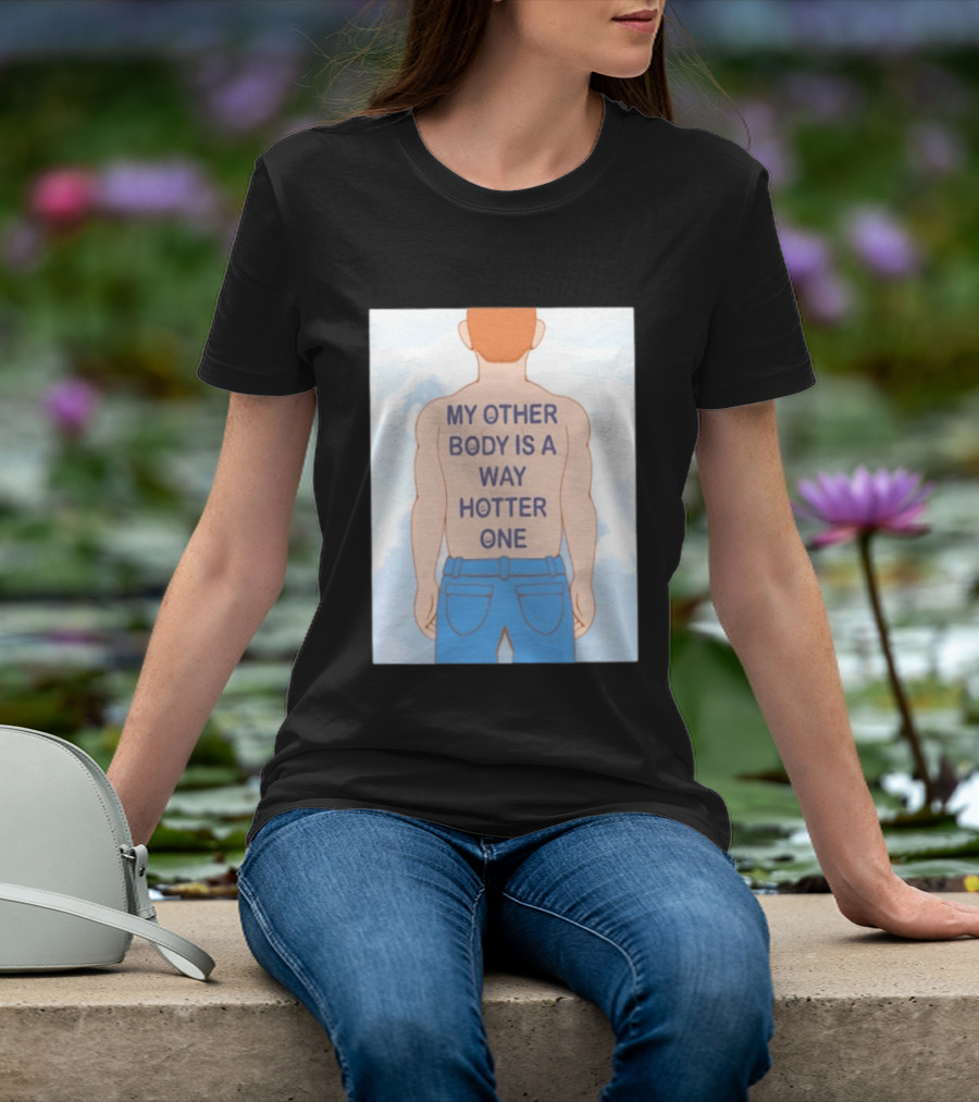 Human My Other Body Is A Way Hotter One Back Text Jeans T-Shirt