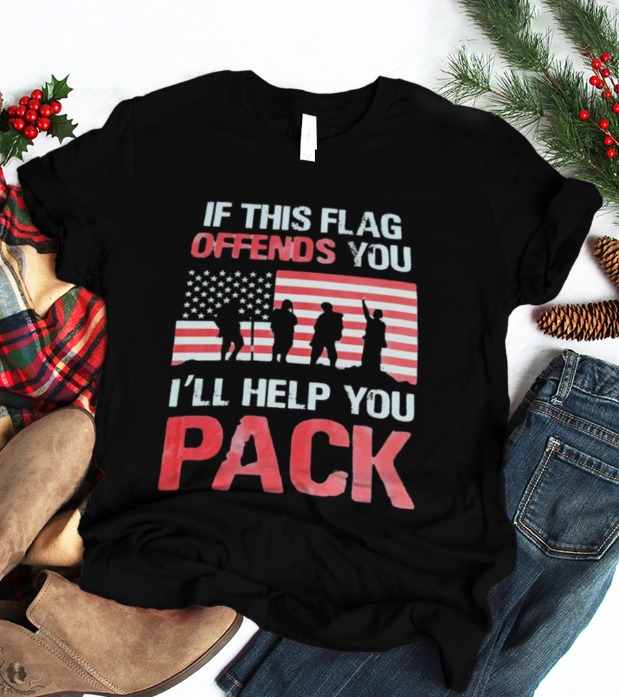 If This Flag Offends You I'll Help You Pack Military American Flag Patriots T-Shirt