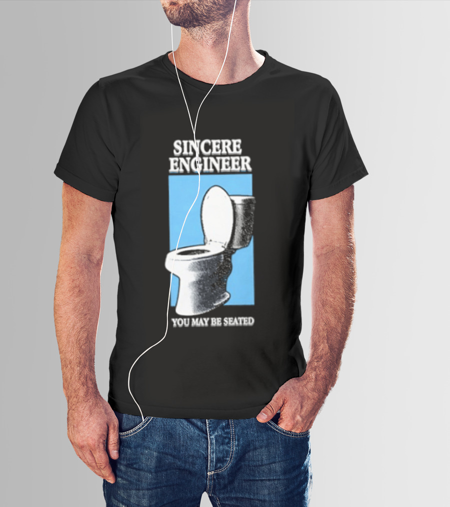 Sincere Engineer You May Be Seated Toilet Image T-Shirt