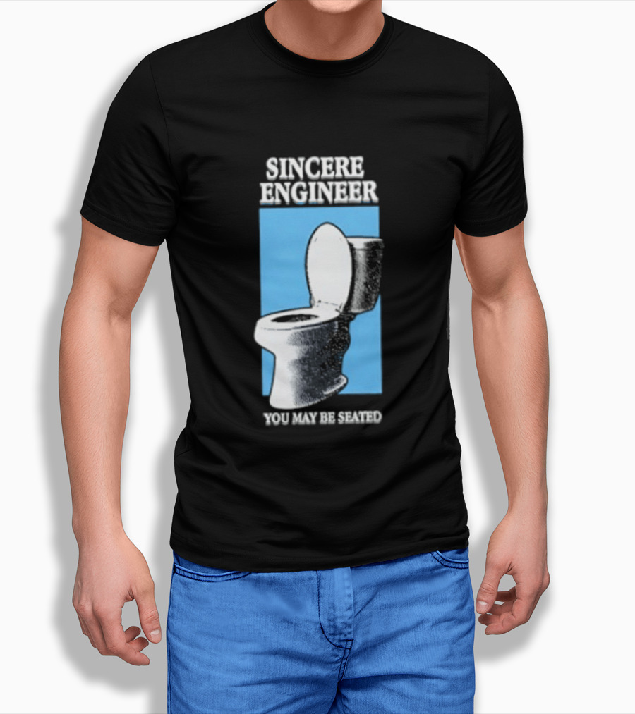 Sincere Engineer You May Be Seated Toilet Image T-Shirt