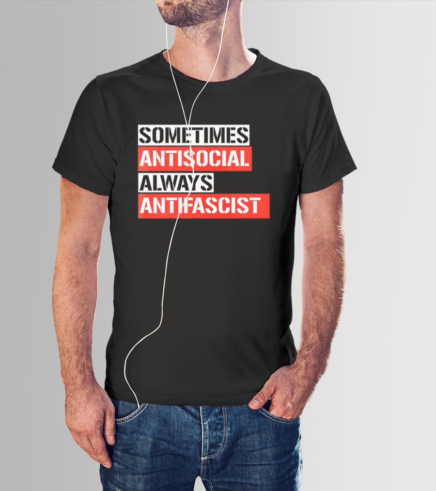 Sometimes Antisocial Always Antifascist T-Shirt