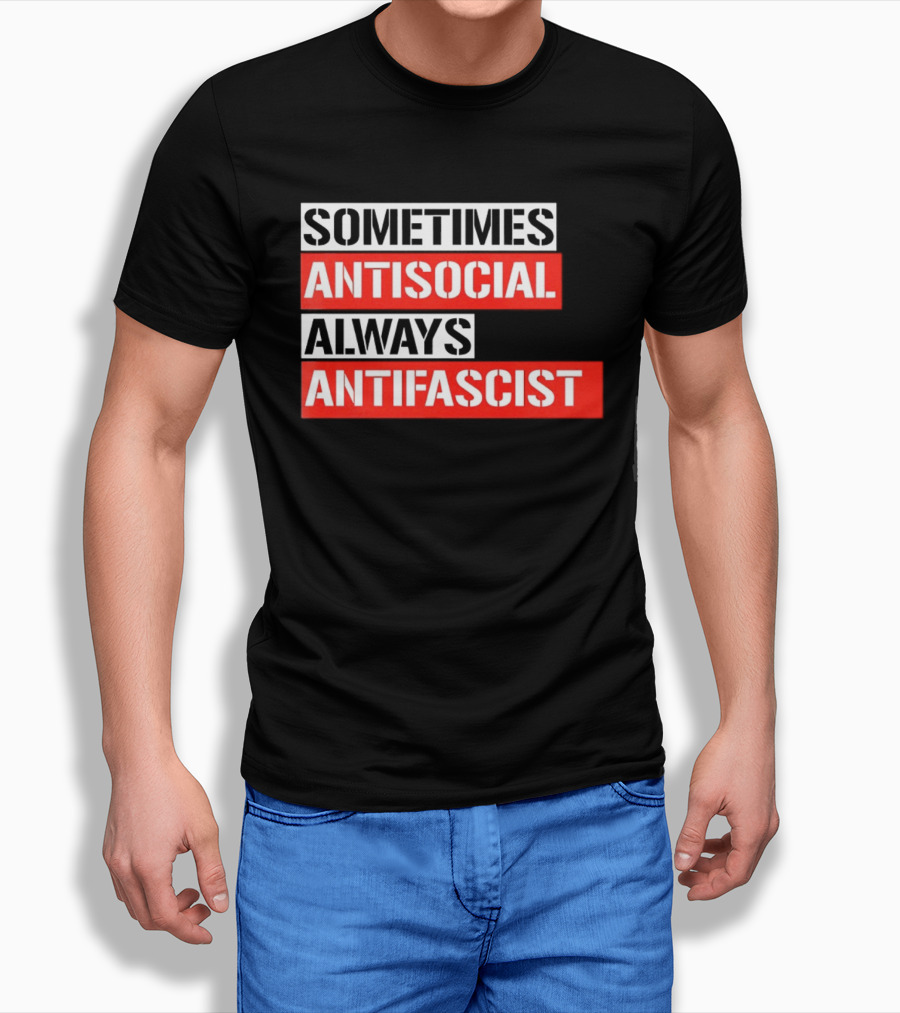 Sometimes Antisocial Always Antifascist T-Shirt