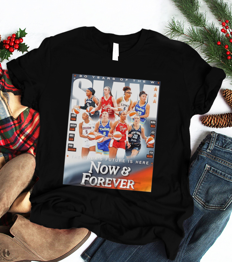30 Years Of The WNBA Future Is Here Slam Now And Forever T-Shirt