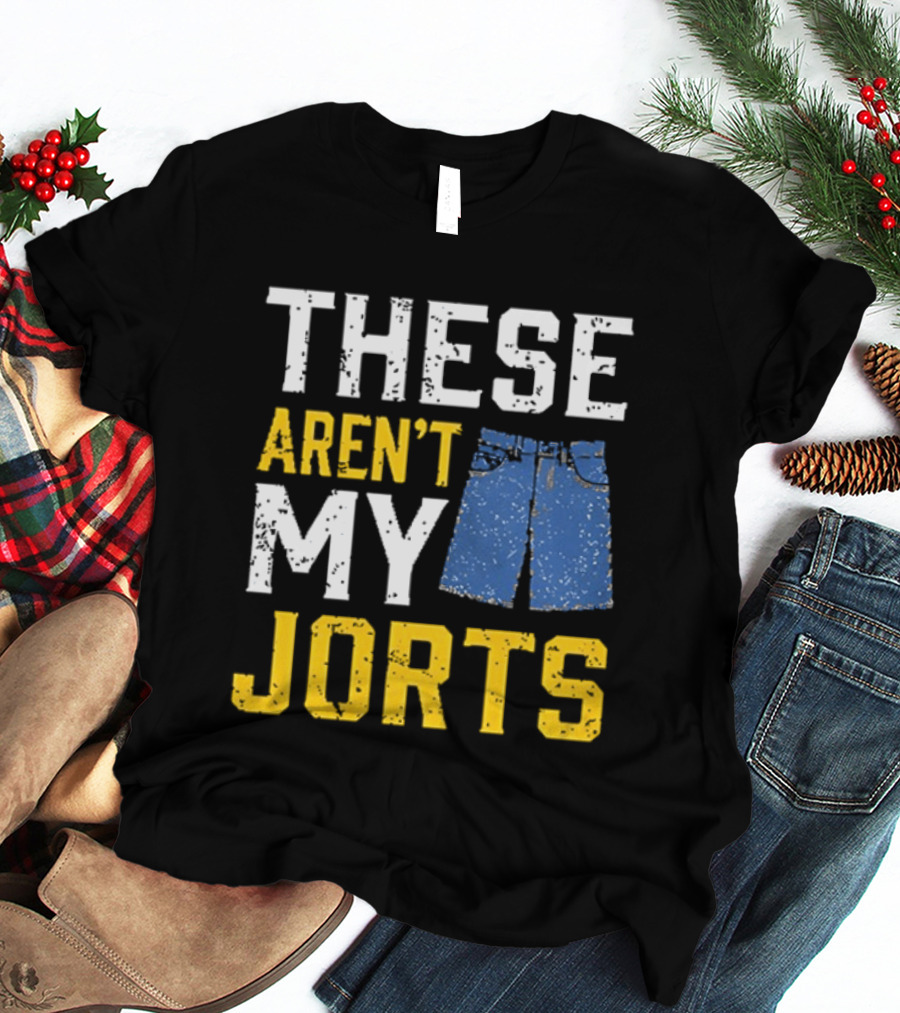 These Aren't My Jorts Denim Humor T-Shirt
