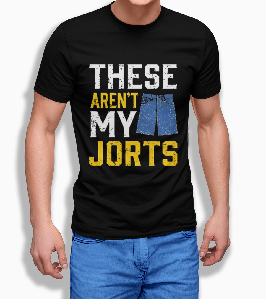 These Aren't My Jorts Denim Humor T-Shirt