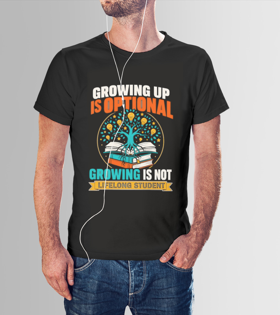 Growing Up Is Optional Growing Is Not Lifelong Student Motivational Tree And Books T-Shirt