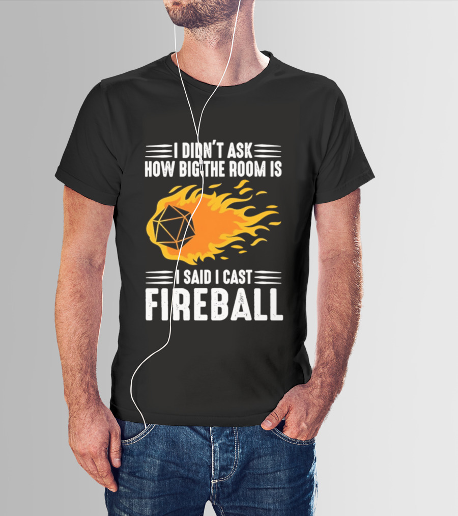 I Didn't Ask How Big The Room Is I Said I Cast Fireball Dice Flame Adventure T-Shirt