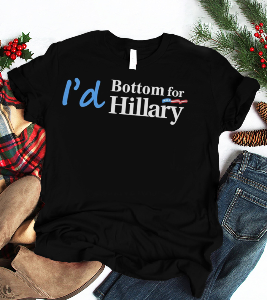 I'd Bottom For Hillary Clinton Political Humor With American Flag T-Shirt