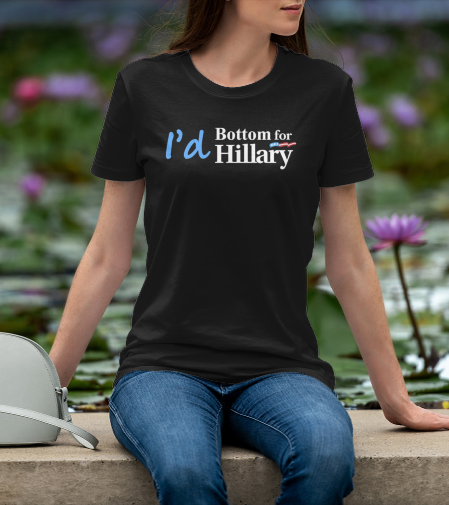 I'd Bottom For Hillary Clinton Political Humor With American Flag T-Shirt