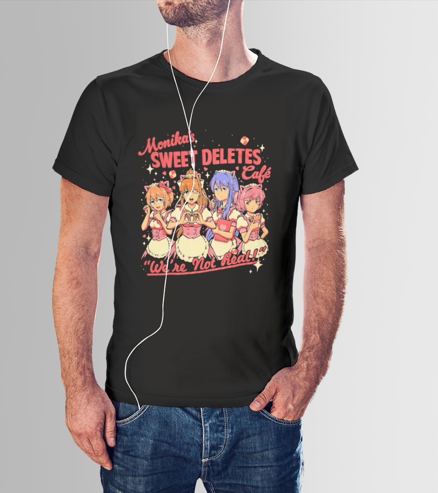 Monika's Sweet Deletes Cafe We're Not Real Anime Characters T-Shirt