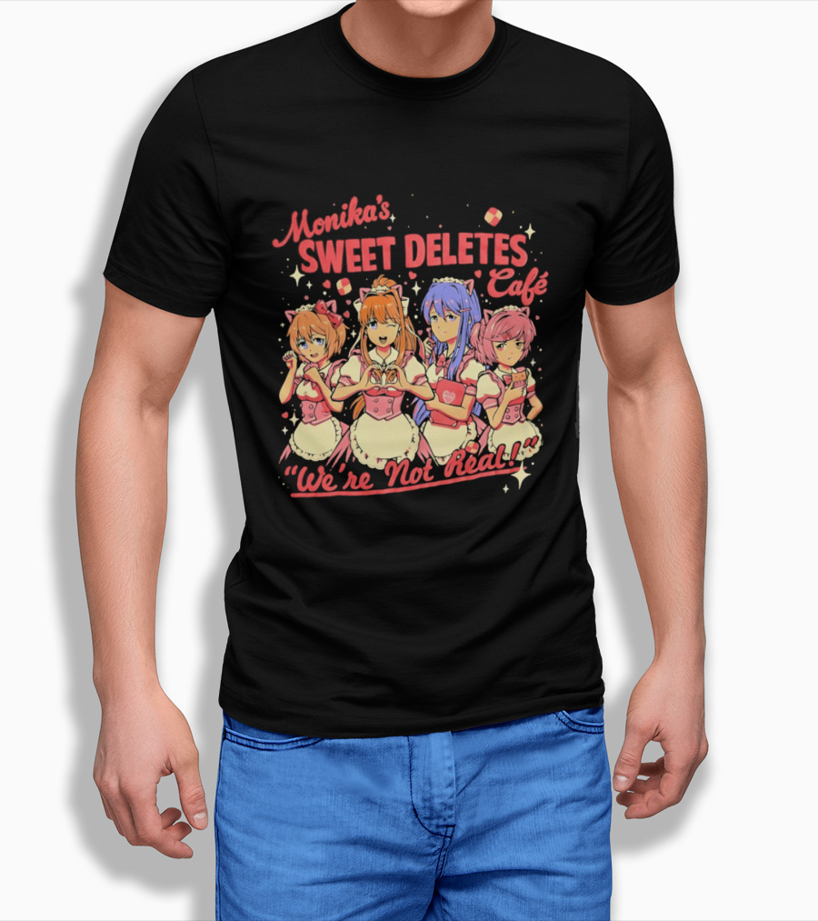 Monika's Sweet Deletes Cafe We're Not Real Anime Characters T-Shirt