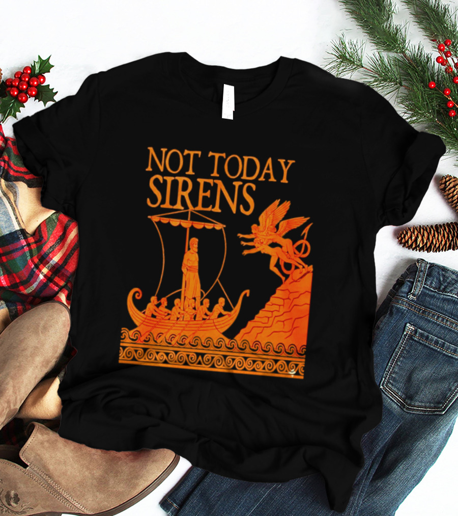 Not Today Sirens Odysseus The Odyssey Ancient Greek Epic Ship Scene T-Shirt