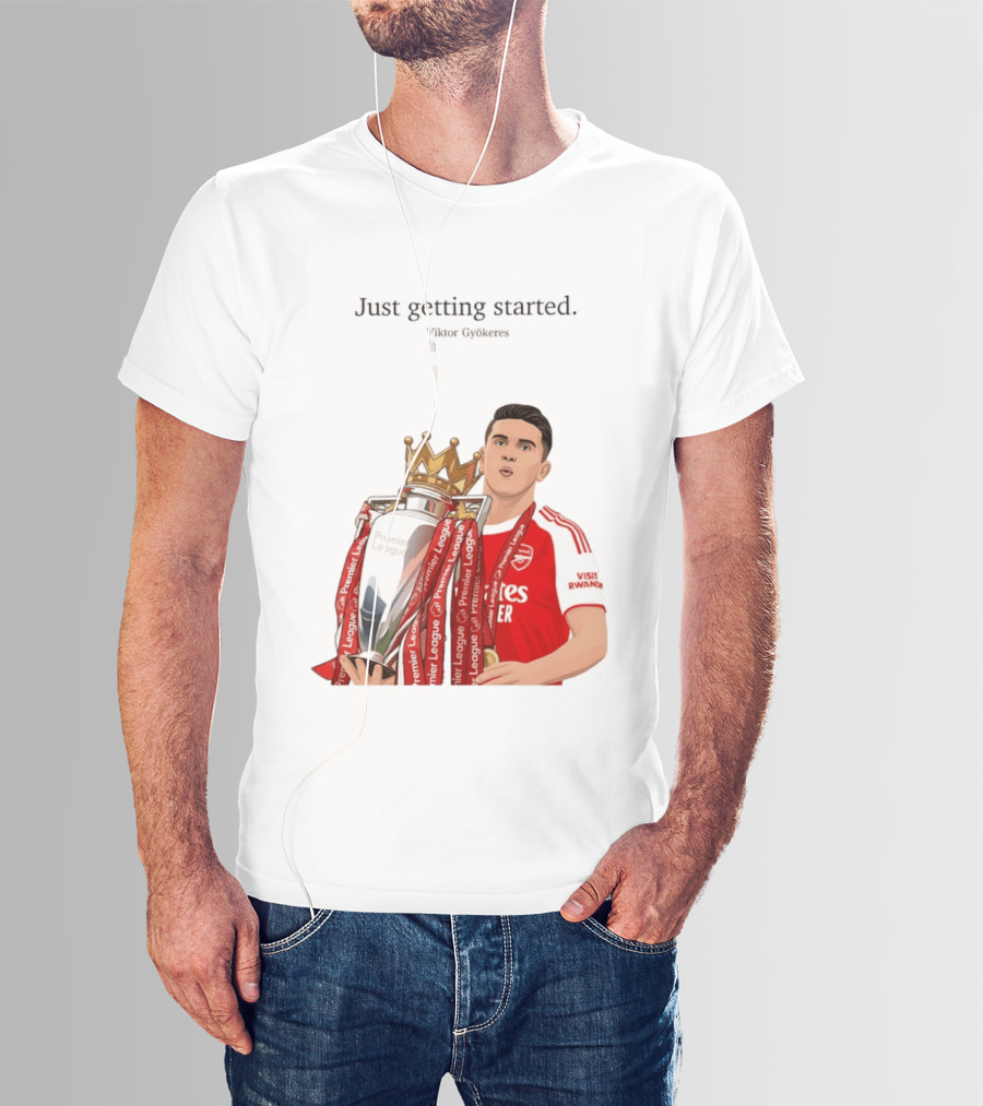 Viktor Gyokeres Premier League Arsenal Just Getting Started T-Shirt
