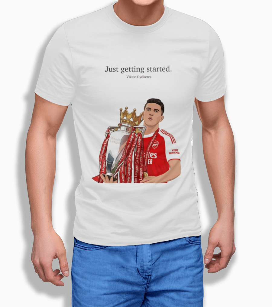Viktor Gyokeres Premier League Arsenal Just Getting Started T-Shirt
