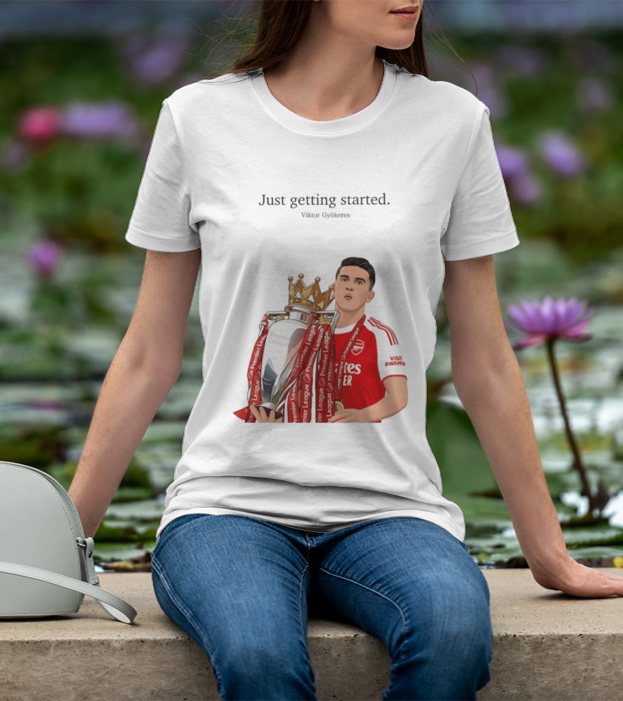 Viktor Gyokeres Premier League Arsenal Just Getting Started T-Shirt