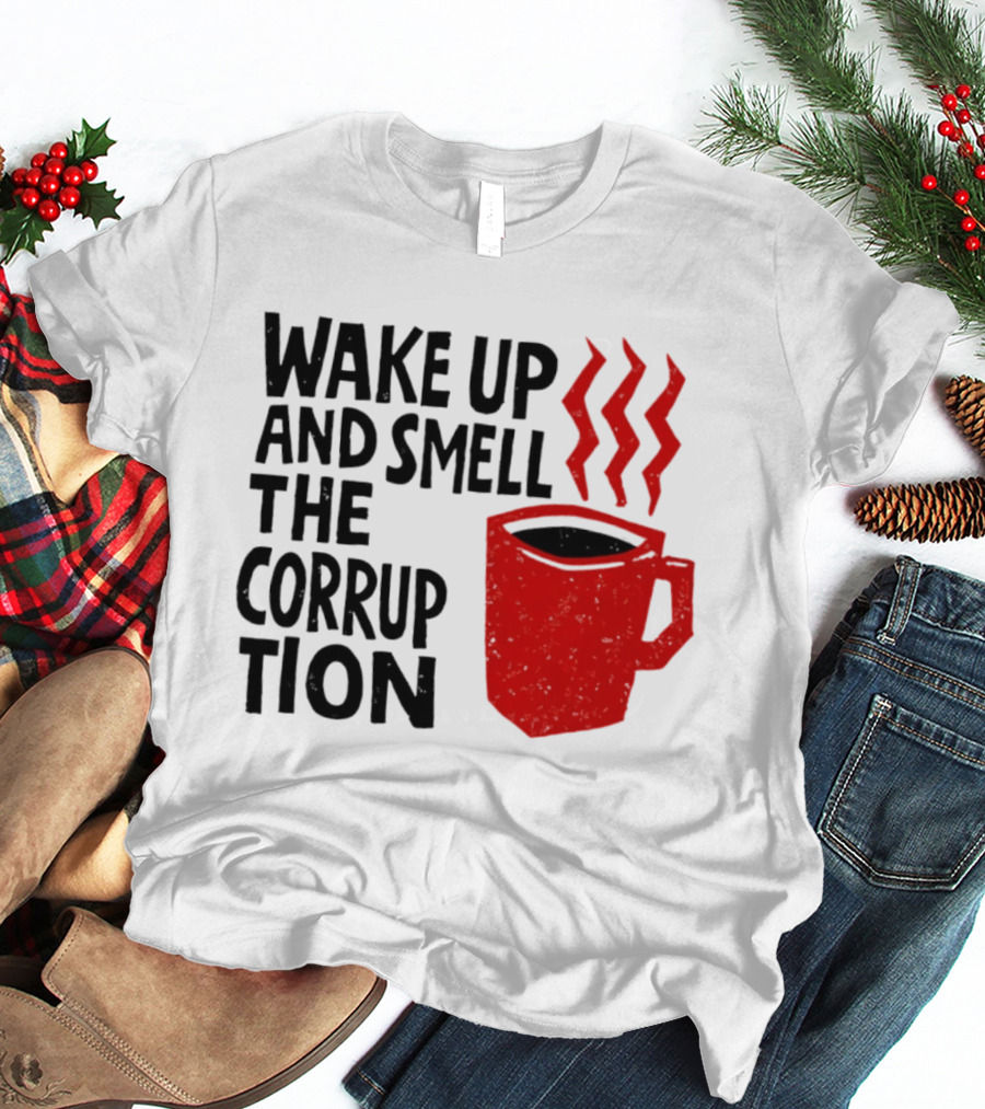 Wake Up And Smell The Corruption Red Coffee Cup Steam T-Shirt