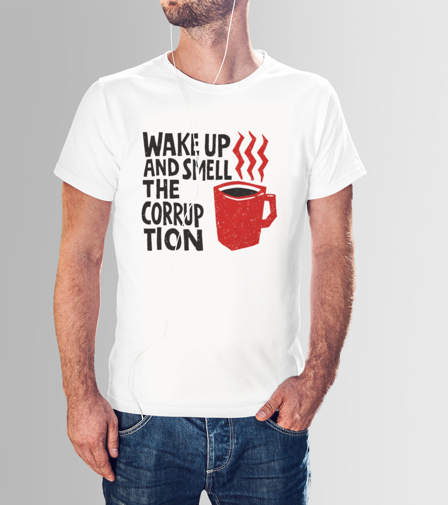 Wake Up And Smell The Corruption Red Coffee Cup Steam T-Shirt