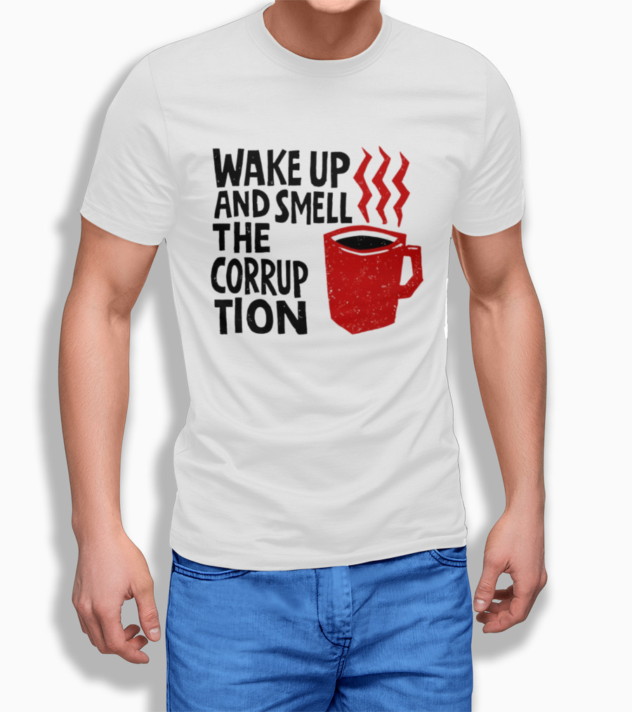Wake Up And Smell The Corruption Red Coffee Cup Steam T-Shirt