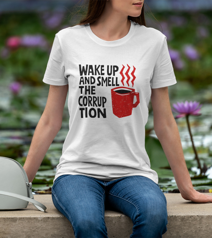 Wake Up And Smell The Corruption Red Coffee Cup Steam T-Shirt
