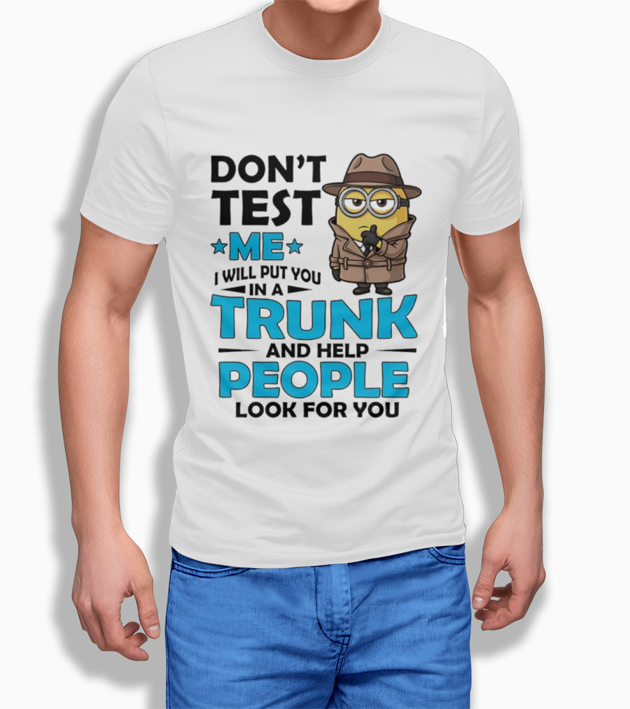 Don't Test Me I Will Put You In A Trunk Minion Trench Coat Detective Outfit T-Shirt