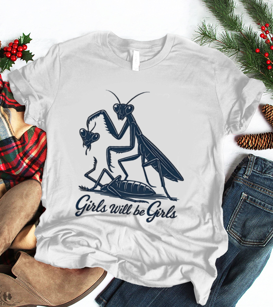 Girls Will Be Girls Mantis Praying Mantis Decapitation T-Shirt