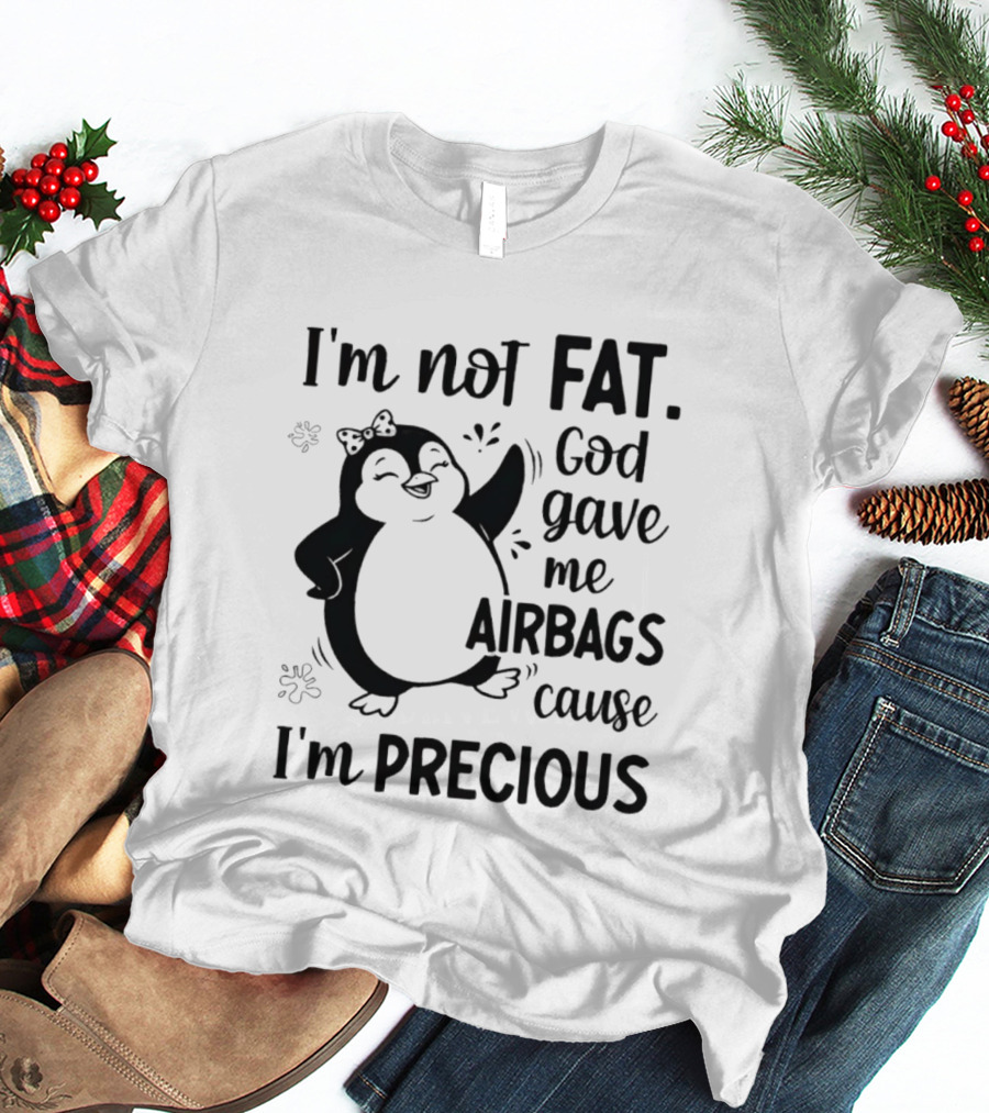 I'm Not Fat God Gave Me Airbags Cause I'm Precious Cartoon Penguin T-Shirt