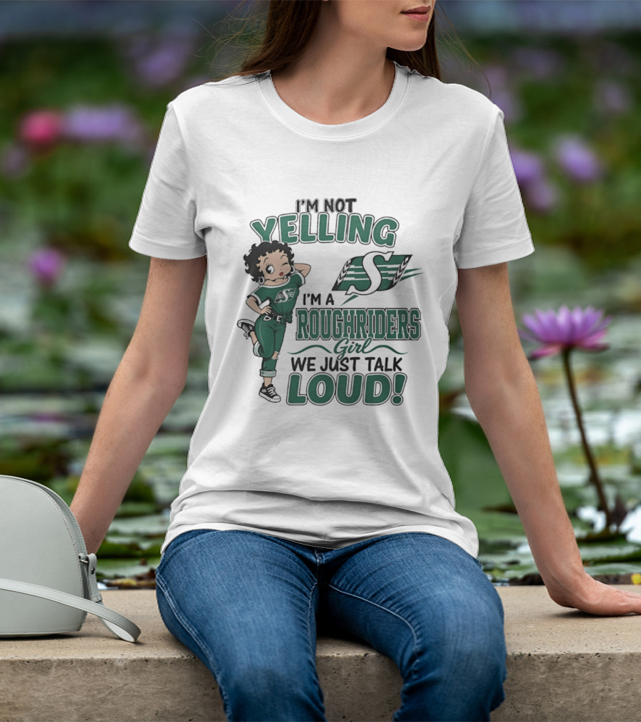 I'm Not Yelling I'm A Roughriders Girl We Just Talk Loud Loud T-Shirt