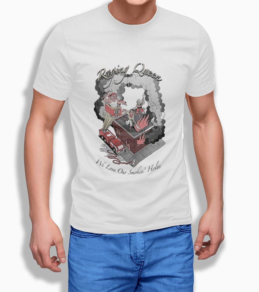 Raging Queen Firefighter Adventure We Love Our Smokin' Holes T-Shirt