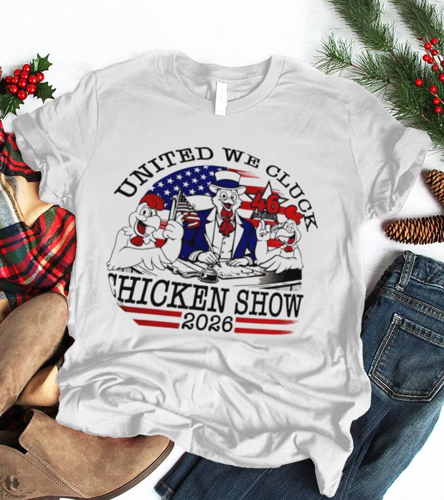 United We Cluck Chicken Show 2026 Uncle Sam 46 USA Flag T-Shirt