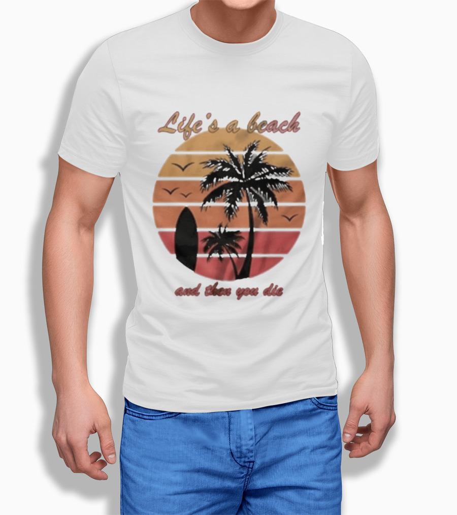 Life's A Beach And Then You Die Surfboard Palm Tree Sunset T-Shirt