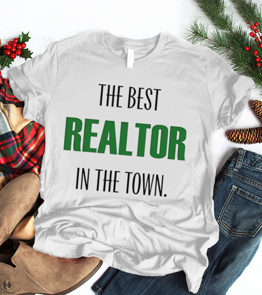 The Best Realtor In The Town T-Shirt