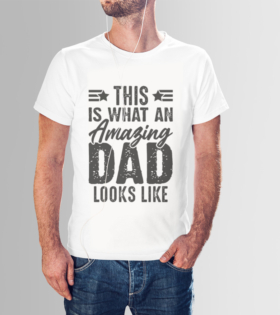 This Is What An Amazing Dad Looks Like Father's Day T-Shirt