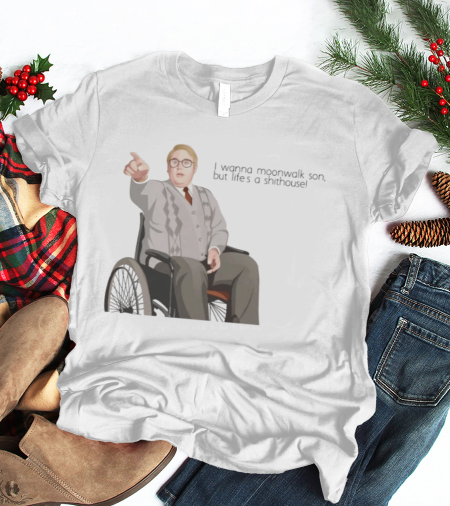 Max And Paddy I Wanna Moonwalk Son But Lifes A Shithouse Wheelchair Man T-Shirt