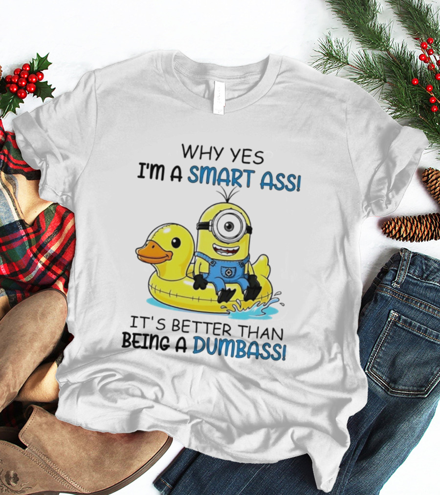 Minion Why Yes I'm A Smart Ass It's Better Than Being A Dumbass Rubber Duck T-Shirt
