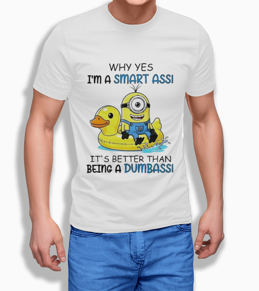 Minion Why Yes I'm A Smart Ass It's Better Than Being A Dumbass Rubber Duck T-Shirt