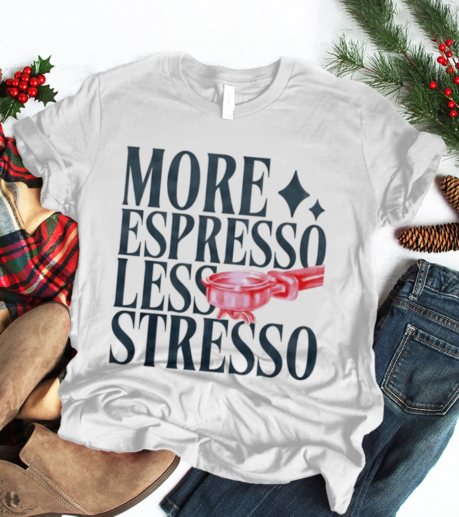 More Espresso Less Stresso Coffee Portafilter Fun T-Shirt
