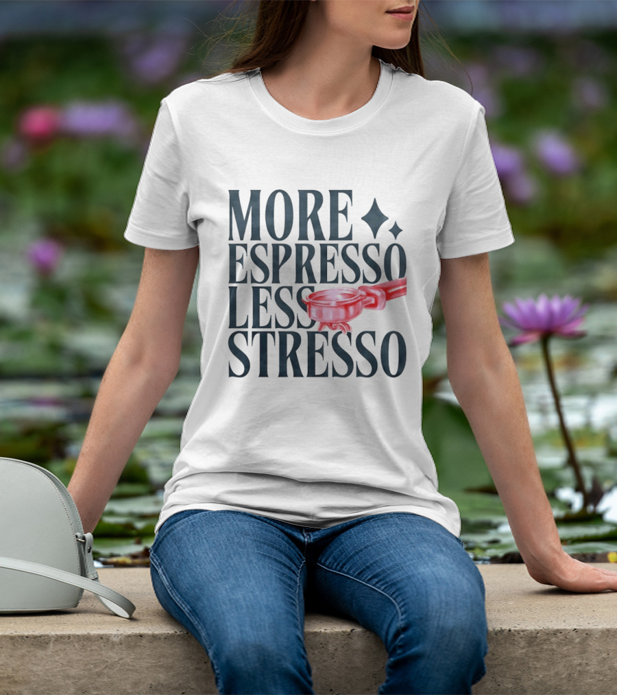 More Espresso Less Stresso Coffee Portafilter Fun T-Shirt