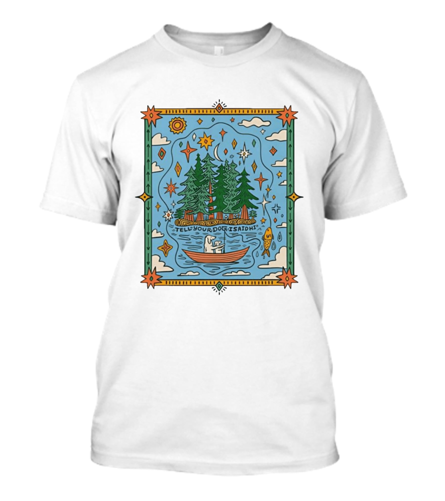Tell Your Dog I Said Hi Outdoors Fishing In Forest Lake Nature Scene T-Shirt