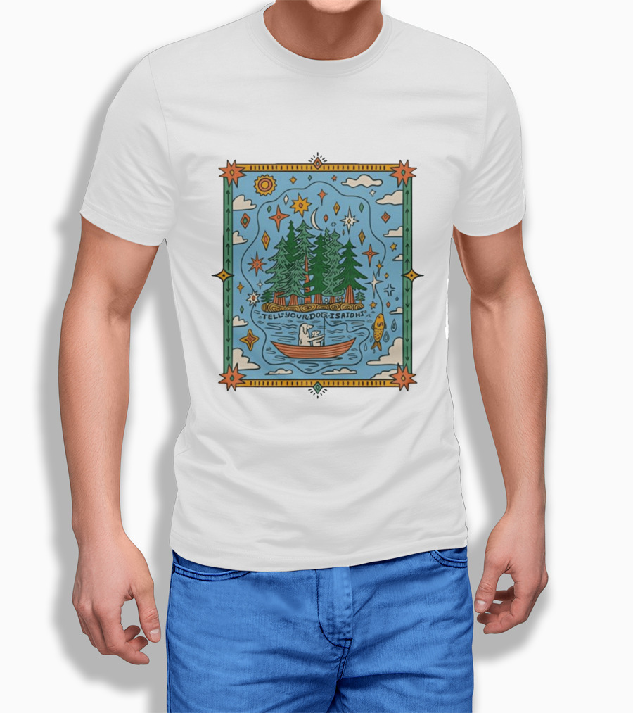 Tell Your Dog I Said Hi Outdoors Fishing In Forest Lake Nature Scene T-Shirt