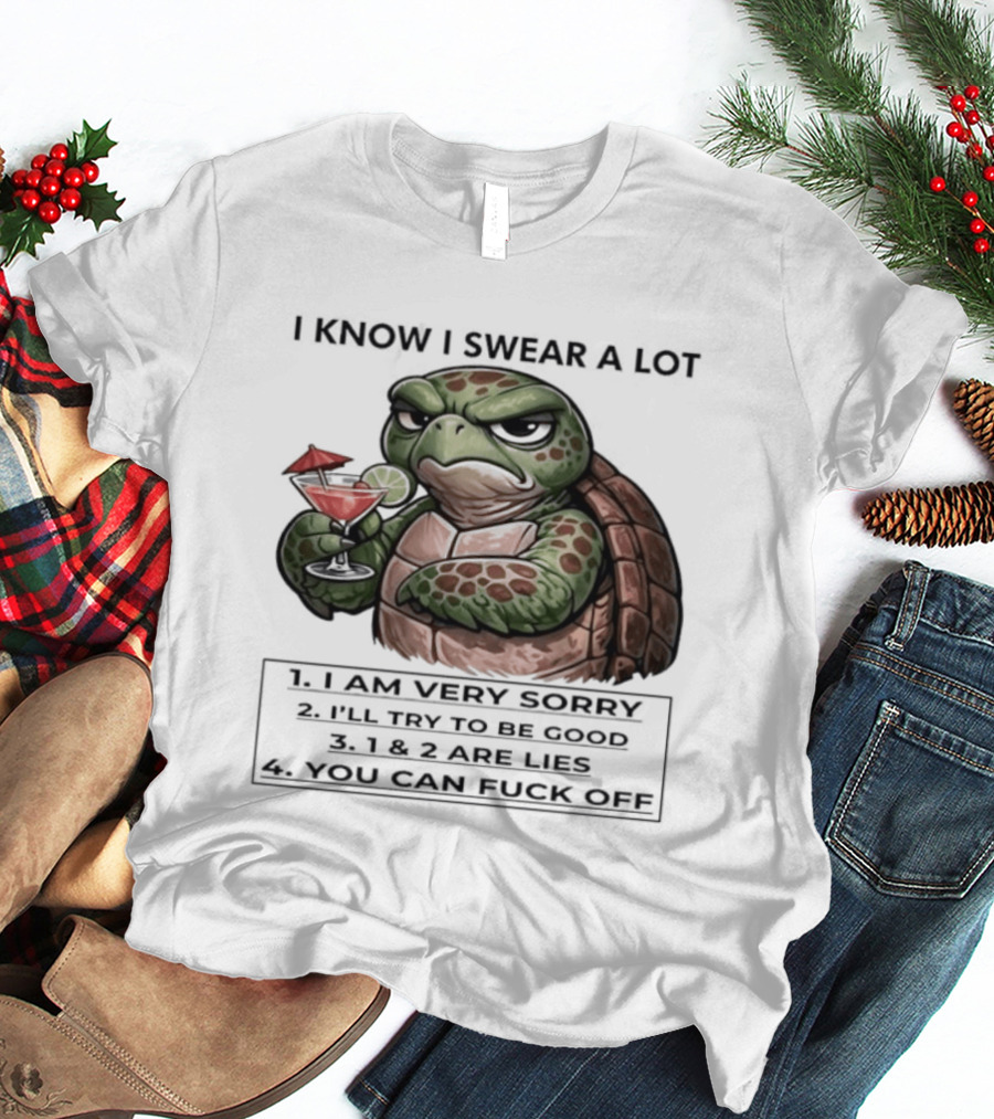Turtle I Know I Swear A Lot I Am Very Sorry I'll Try To Be Good LIE T-Shirt