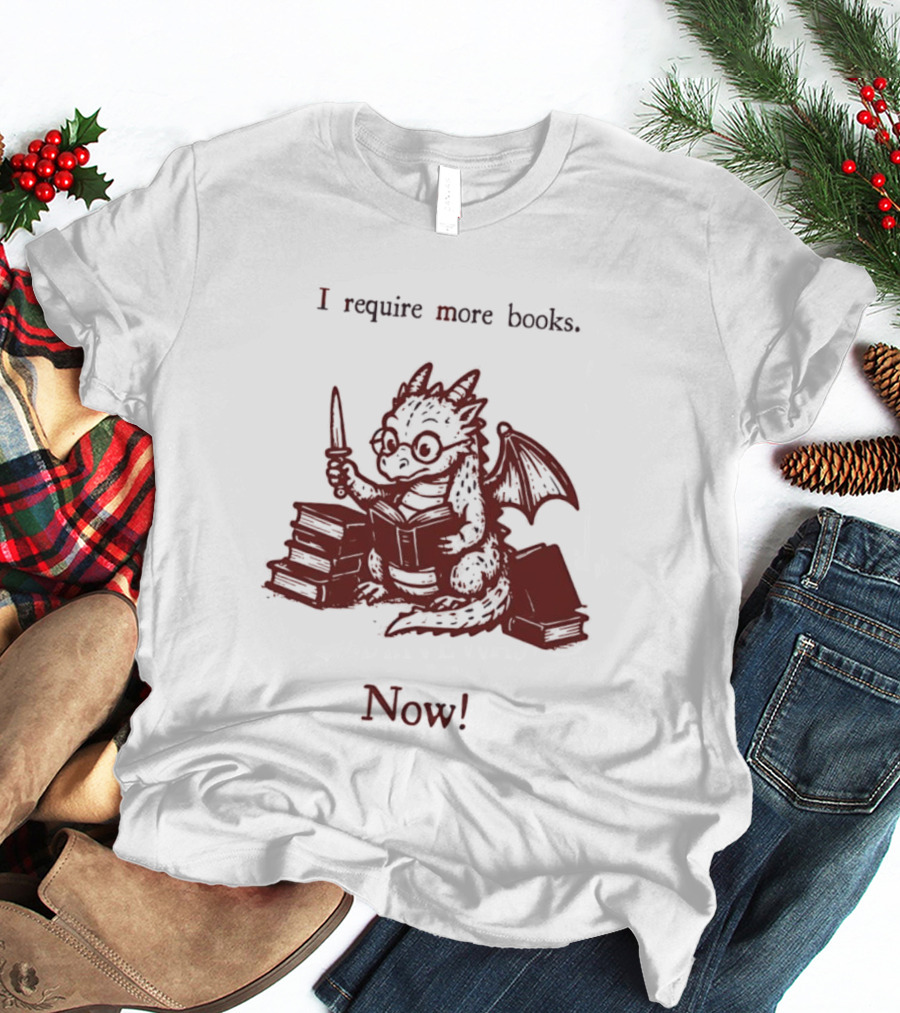 I Require More Books Now Dragon Reading Fantasy Nerd Lover T-Shirt