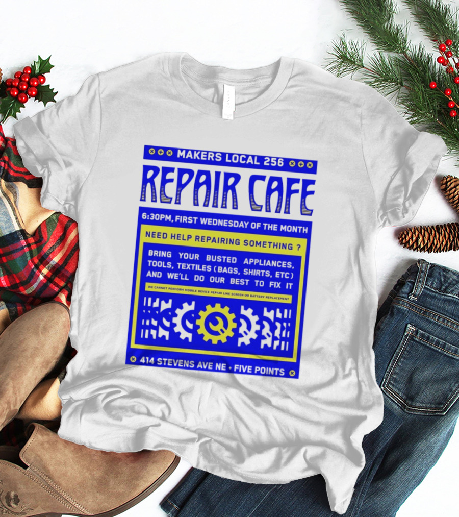 Makers Local 256 Repair Cafe Need Help Repairing Something Wrench T-Shirt