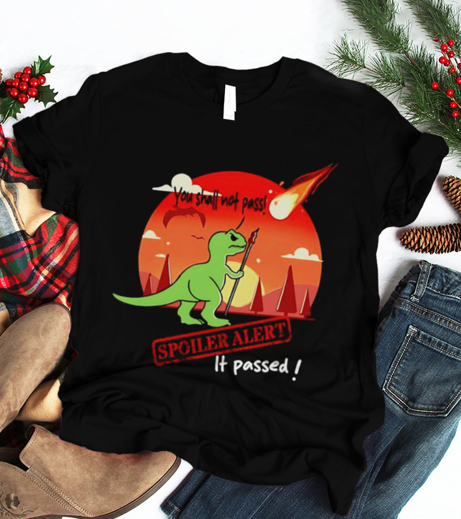 T Rex You Shall Not Pass Spoiler Alert Meteor It Passed T-Shirt