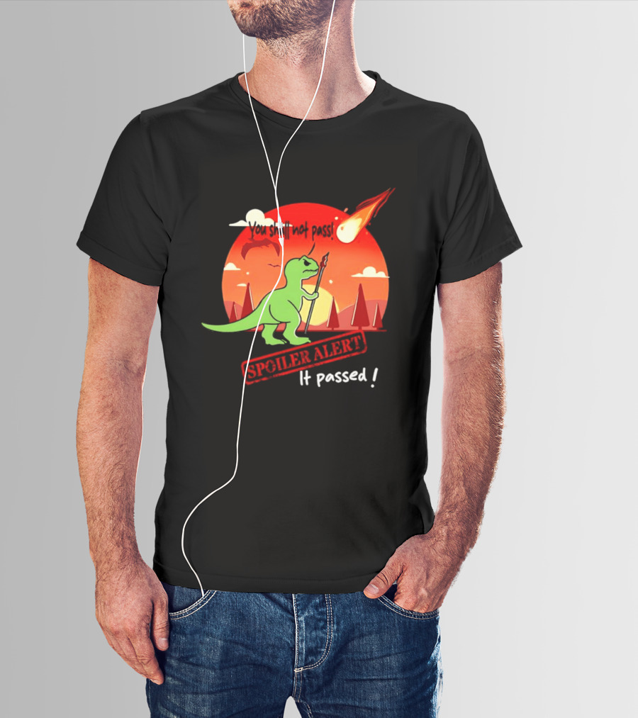 T Rex You Shall Not Pass Spoiler Alert Meteor It Passed T-Shirt