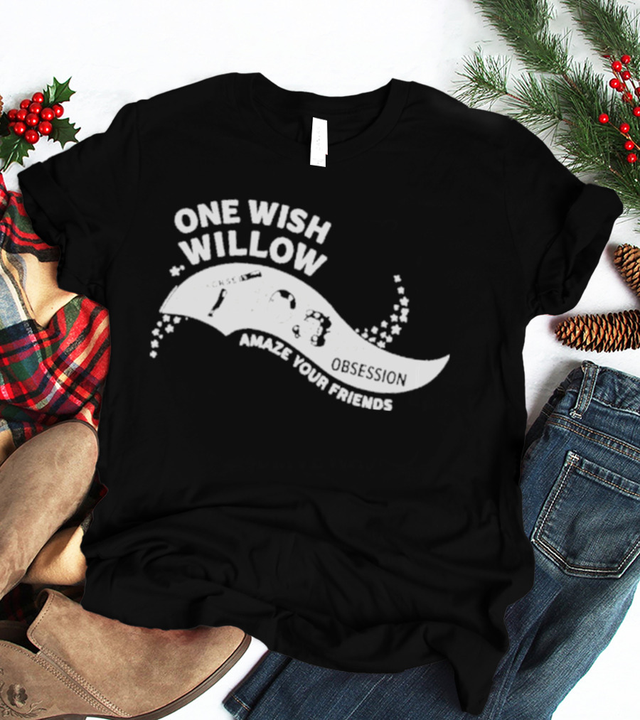 One Wish Willow Amaze Your Friends T-Shirt