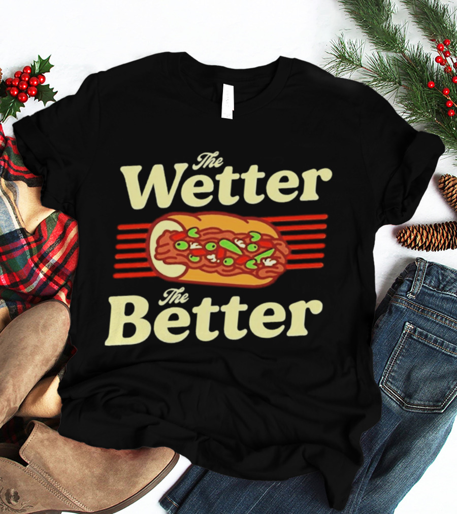 The Wetter The Better Italian Beef Sandwich T-Shirt