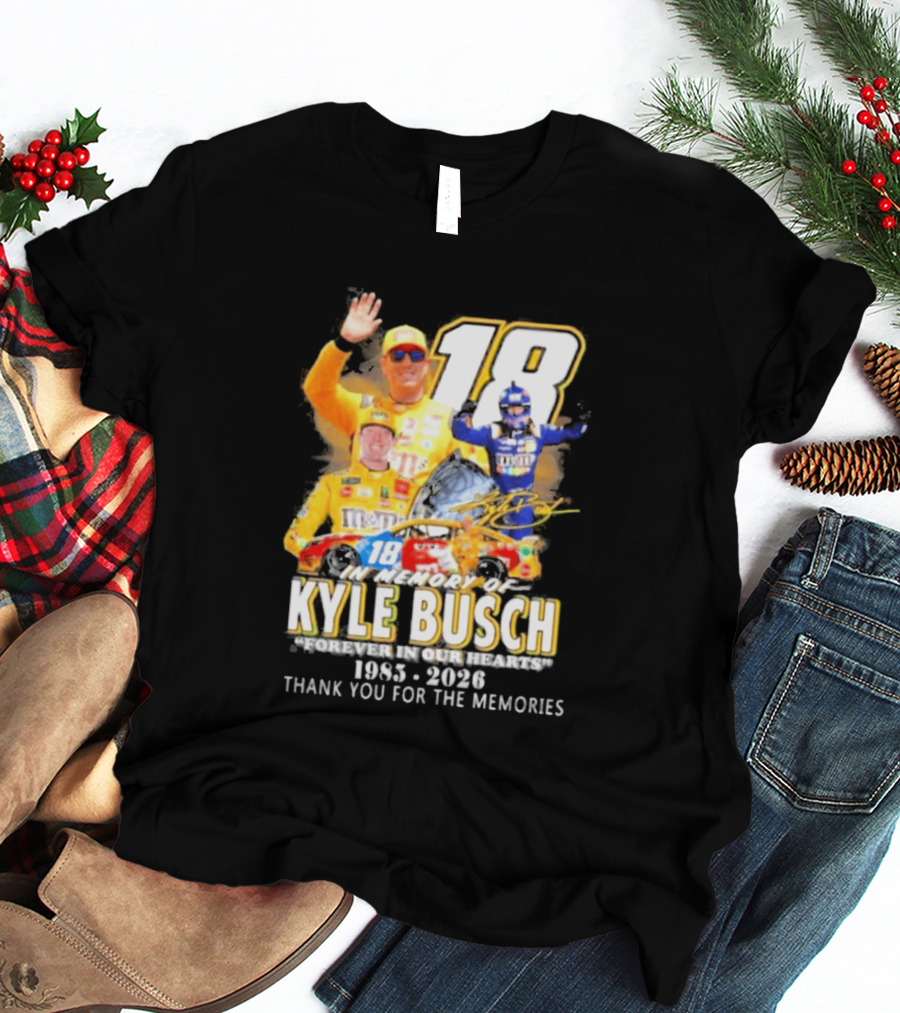 In Memory Of Kyle Busch Forever In Our Hearts Thank You For The Memories 1985 2026 NASCAR Racing Legend T-Shirt