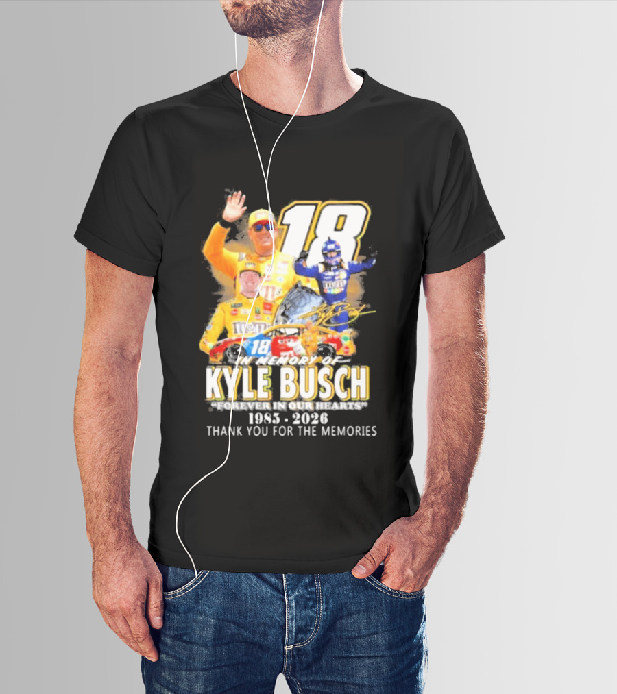 In Memory Of Kyle Busch Forever In Our Hearts Thank You For The Memories 1985 2026 NASCAR Racing Legend T-Shirt